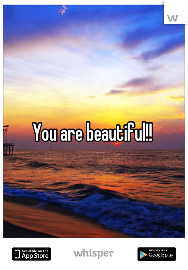 You are beautiful!! 
