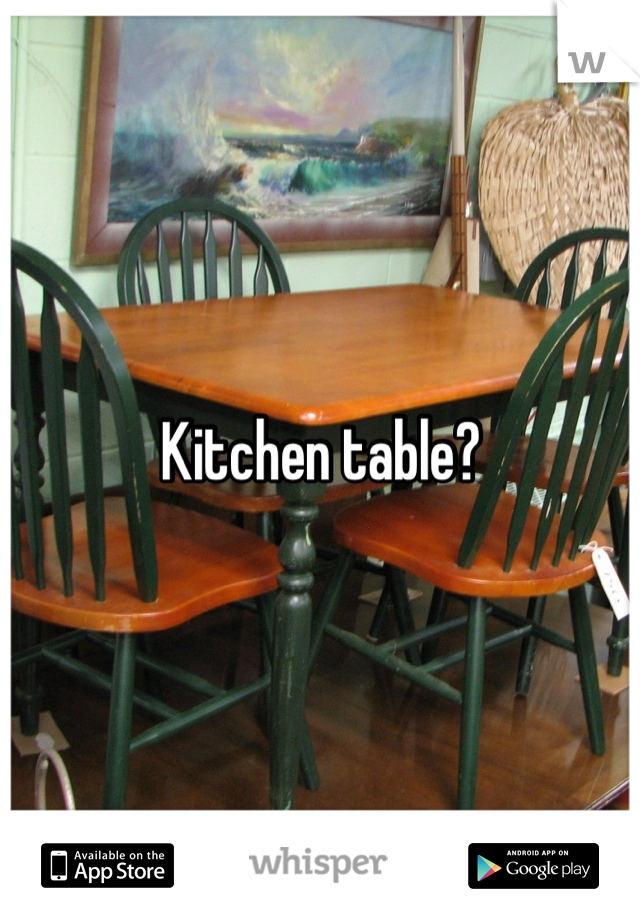 Kitchen table?