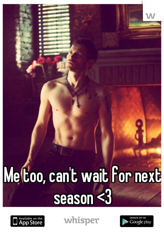 Me too, can't wait for next season <3