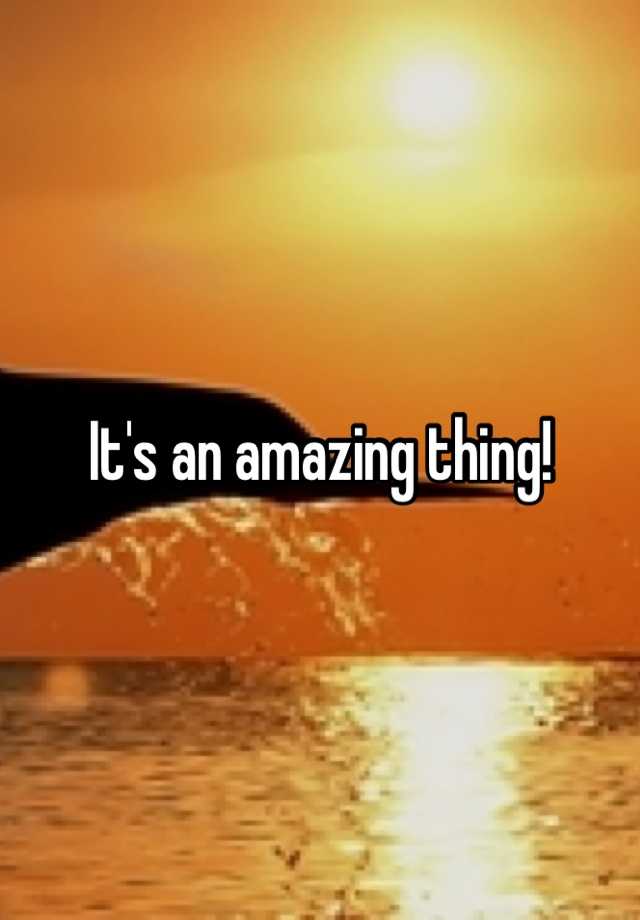 What Is An Amazing Thing