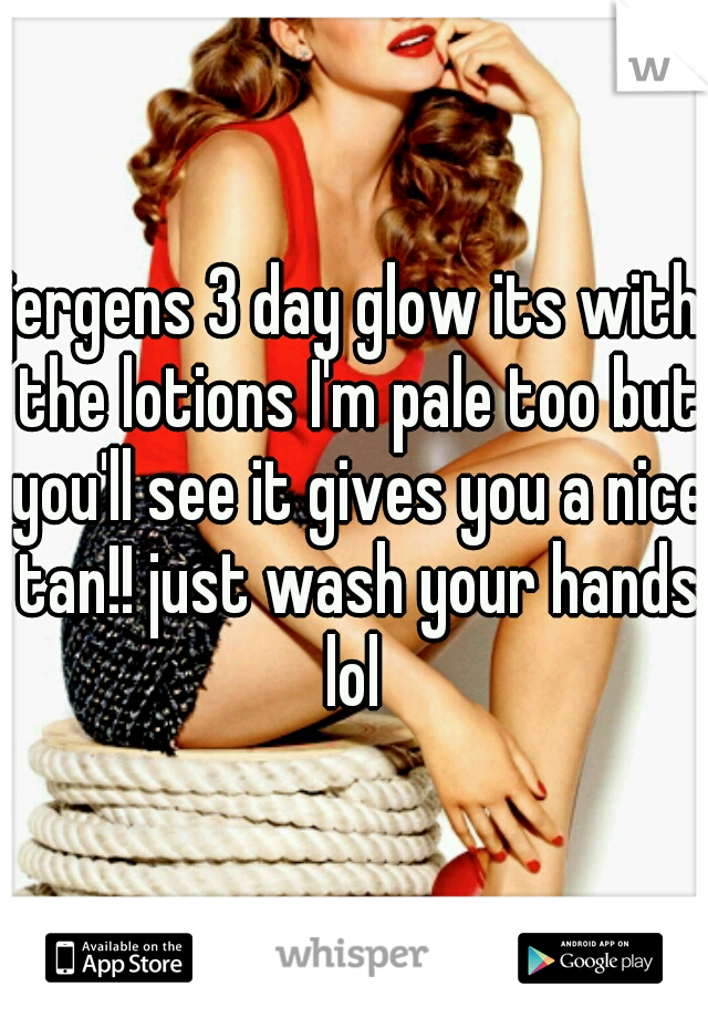 jergens 3 day glow its with the lotions I'm pale too but you'll see it gives you a nice tan!! just wash your hands lol 