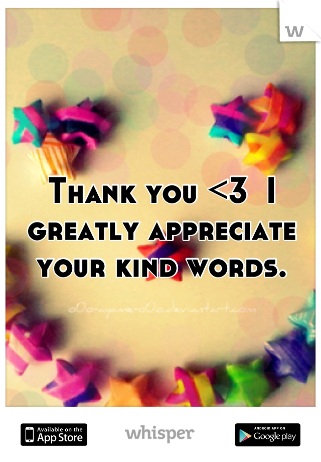 Thank you <3  I greatly appreciate your kind words.