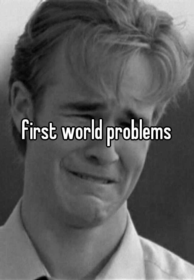 first-world-problems