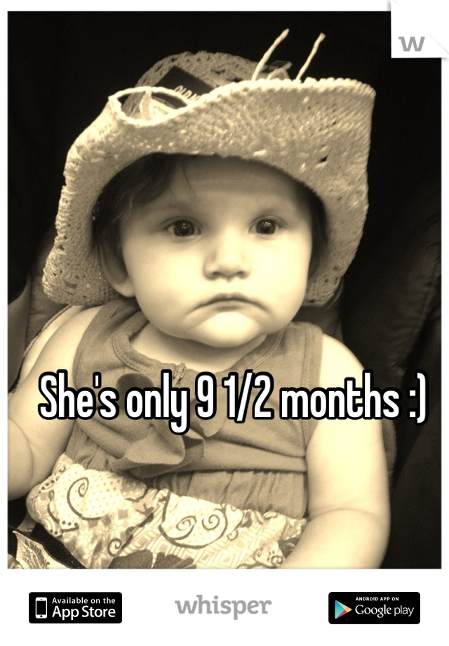She's only 9 1/2 months :)
