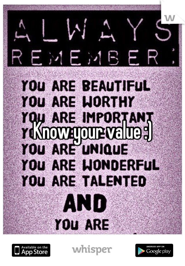 Know your value :)