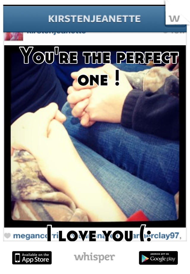 You're the perfect one !






I love you (: