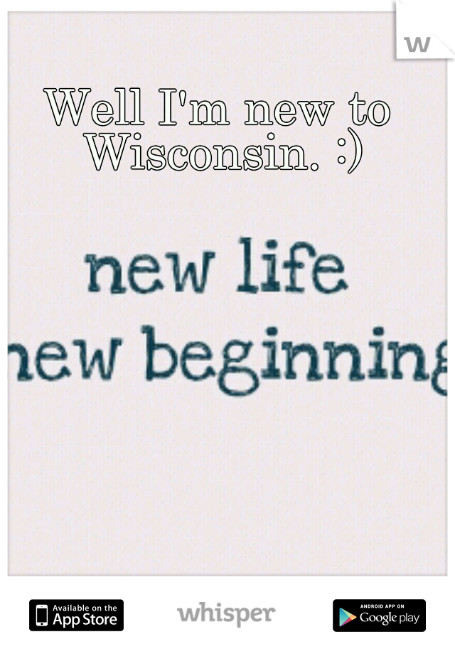 Well I'm new to Wisconsin. :)