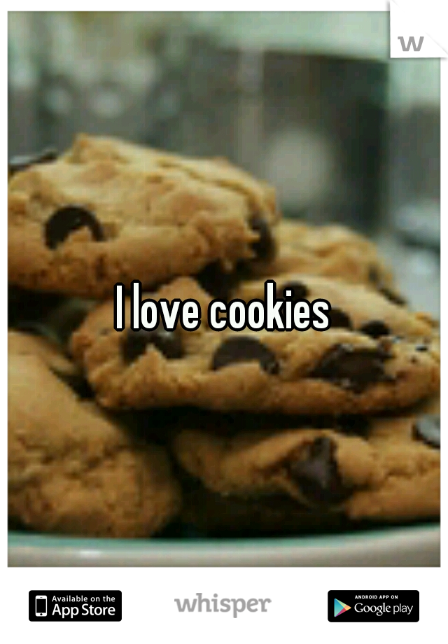 I love cookies