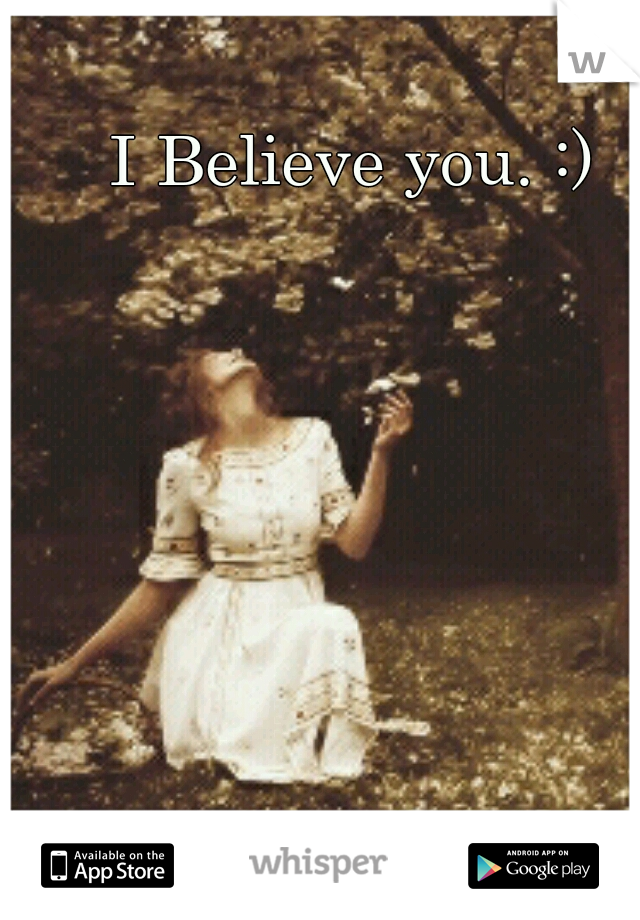 I Believe you. :)
