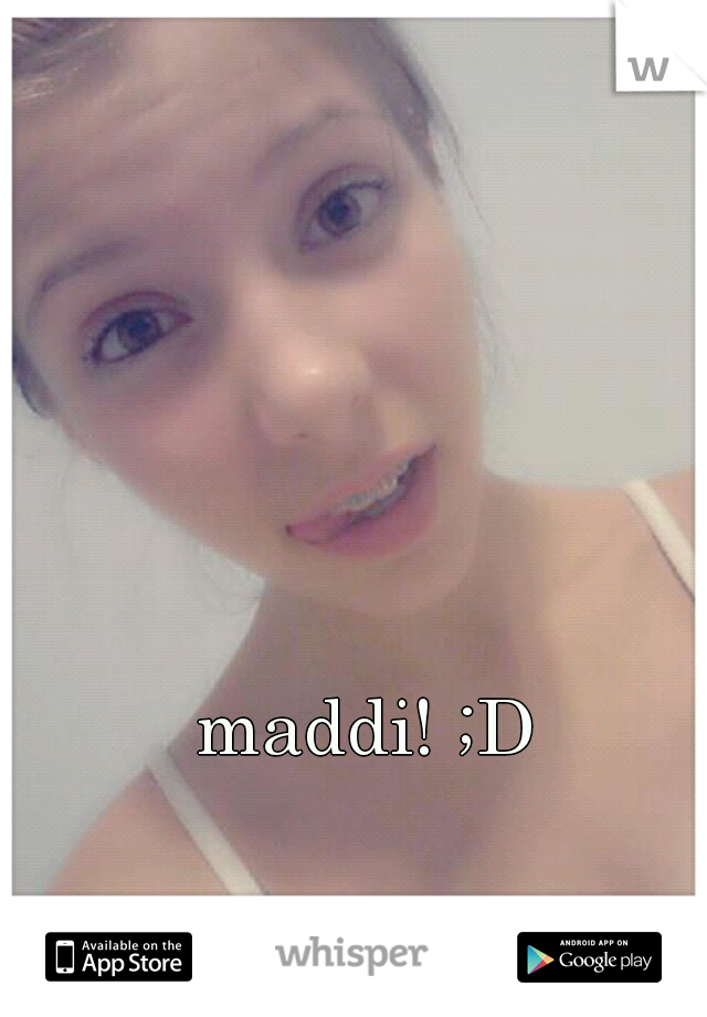 maddi! ;D 