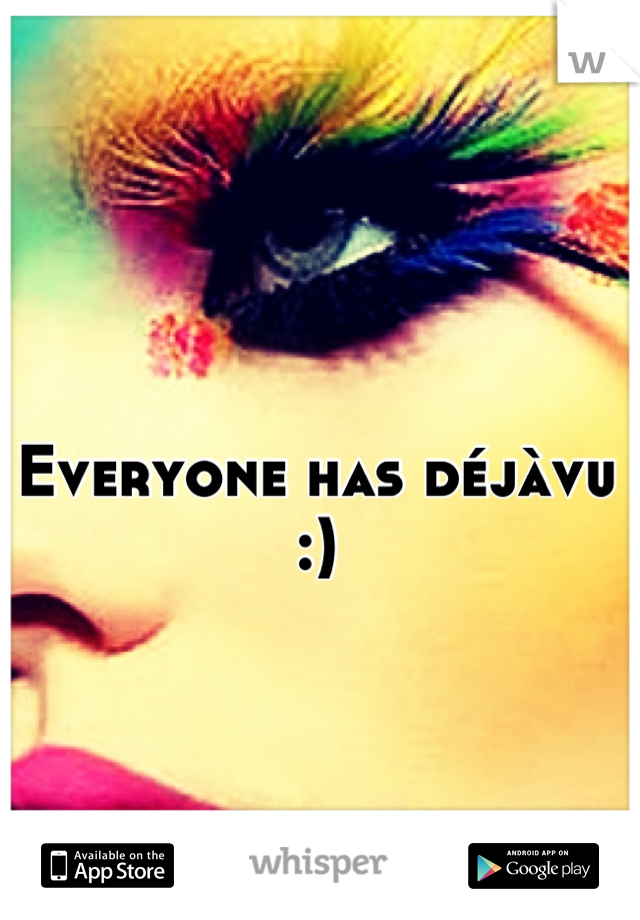 Everyone has déjàvu :)