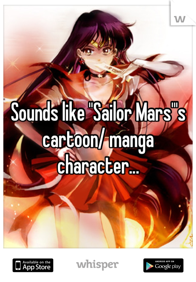 Sounds like "Sailor Mars"'s cartoon/ manga character...