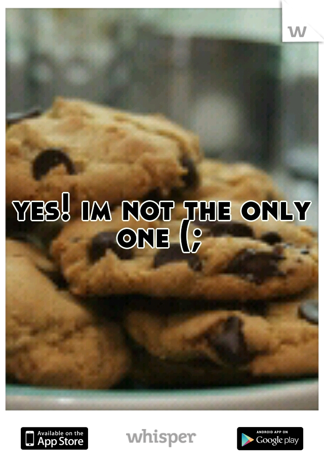 yes! im not the only one (;
