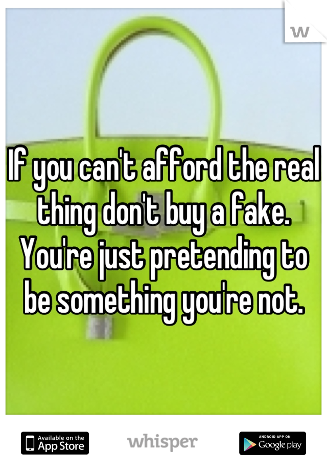 Yes! If you can't afford Authentic, then don't buy a replica. You