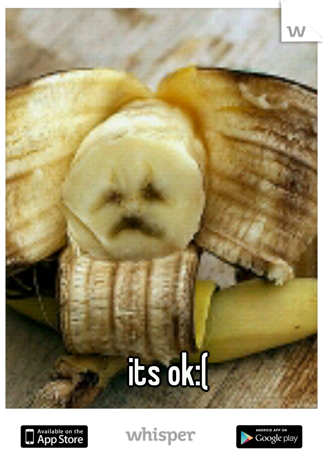 its ok:(