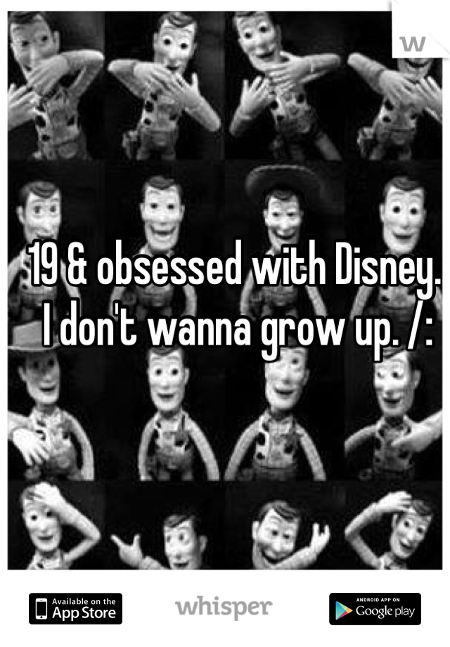 
19 & obsessed with Disney.. I don't wanna grow up. /: