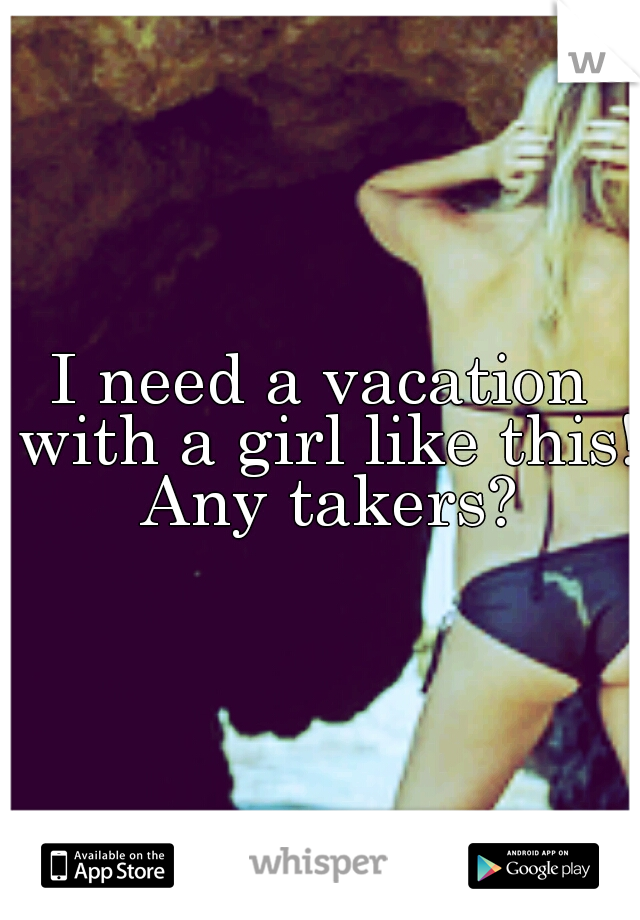 I need a vacation with a girl like this! Any takers?
