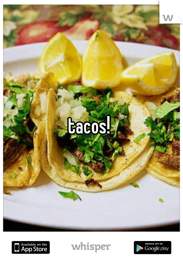 tacos! 