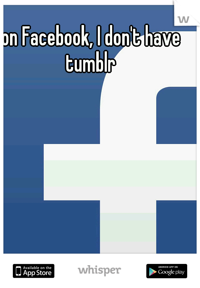 on Facebook, I don't have tumblr 