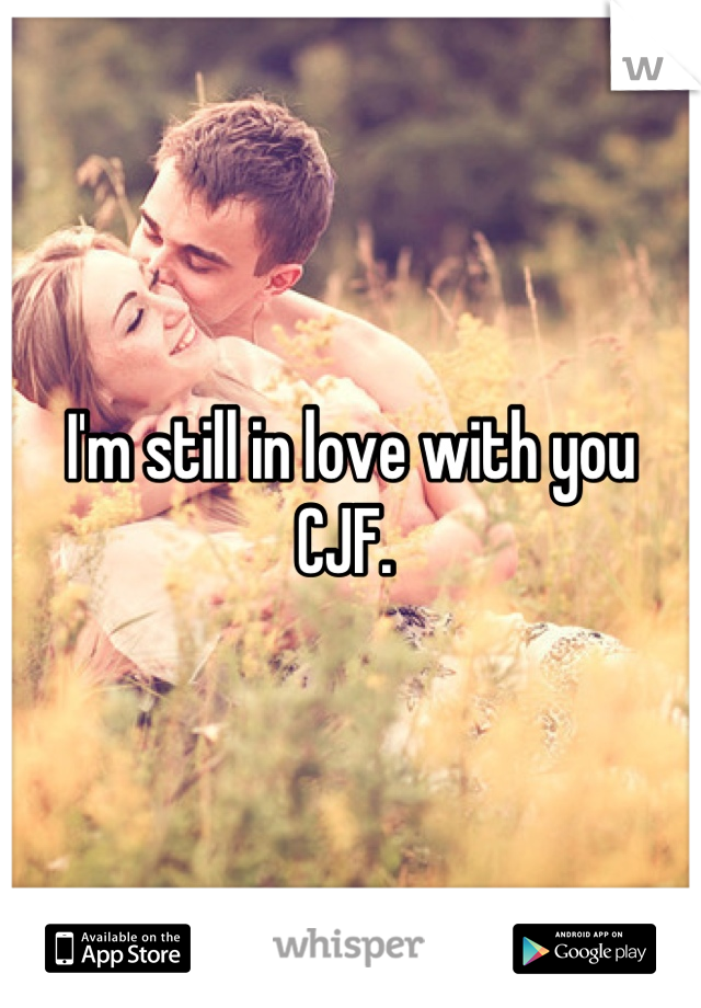 I'm still in love with you 
CJF. 
