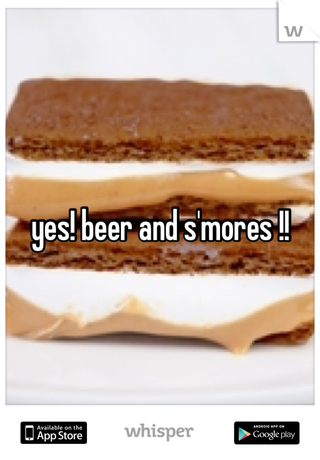 yes! beer and s'mores !!