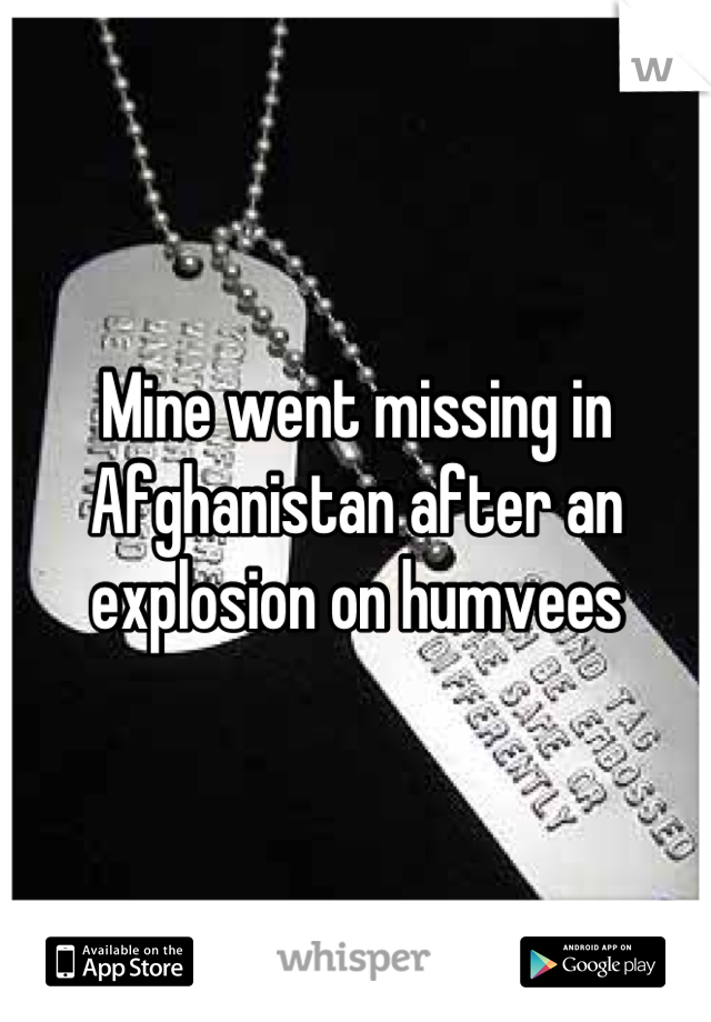 Mine went missing in Afghanistan after an explosion on humvees