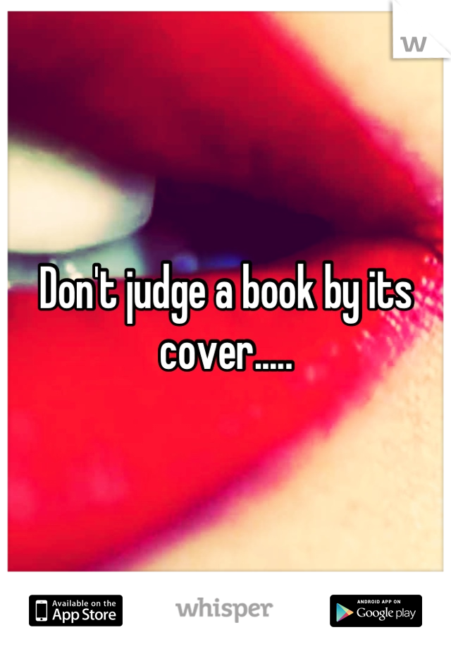 Don't judge a book by its cover.....