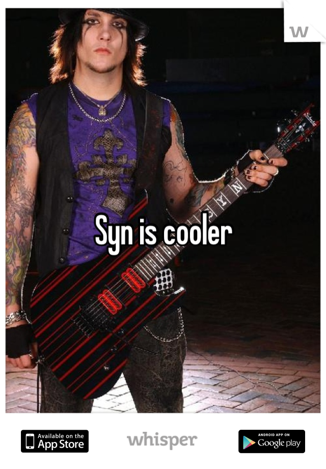 Syn is cooler