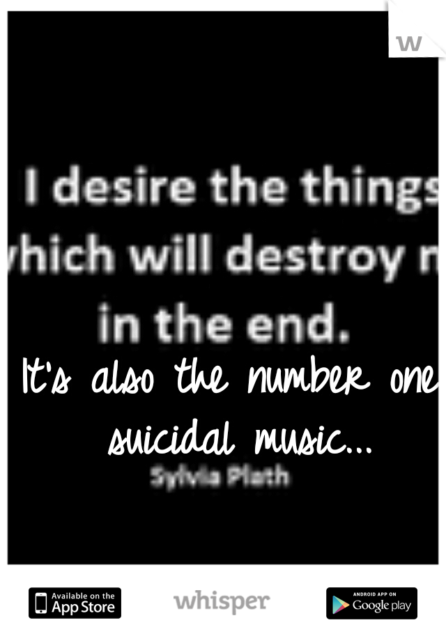 It's also the number one suicidal music...