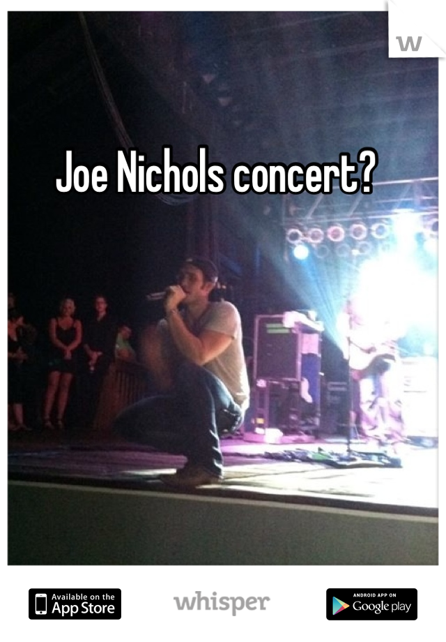 Joe Nichols concert?