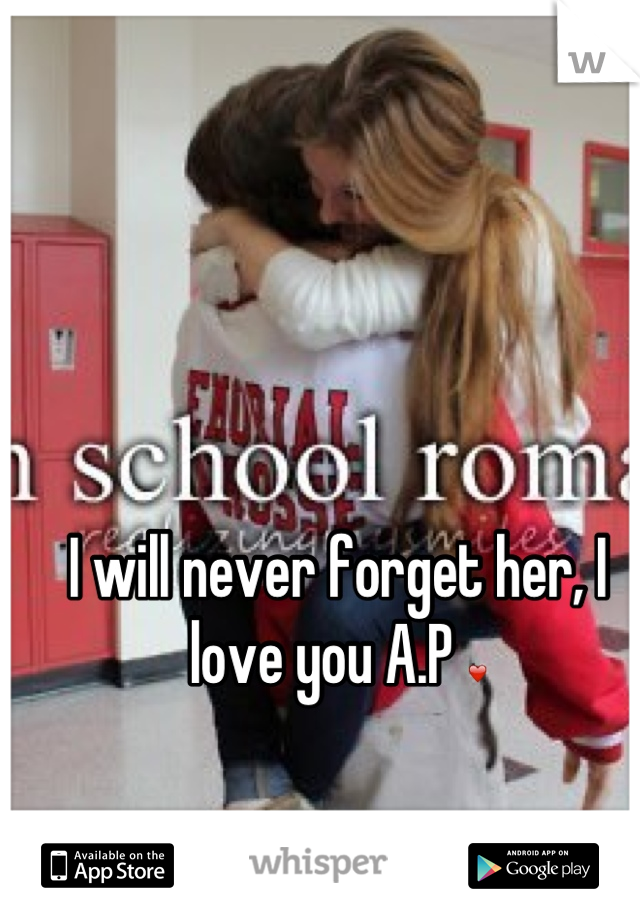I will never forget her, I love you A.P ❤