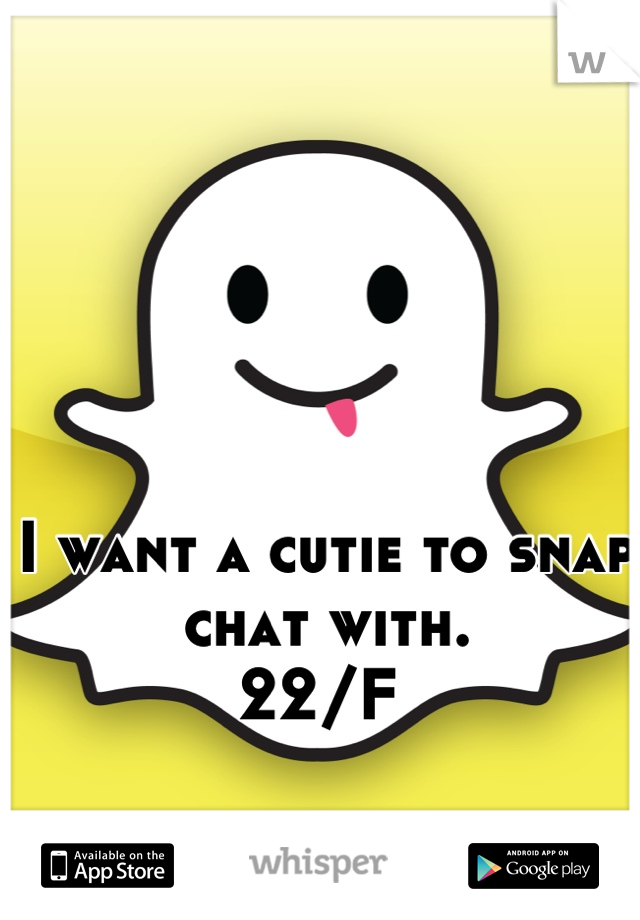 I want a cutie to snap chat with. 
22/F 