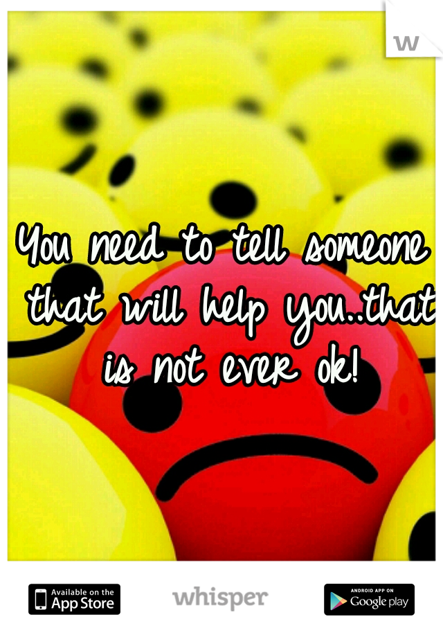 You need to tell someone that will help you..that is not ever ok!