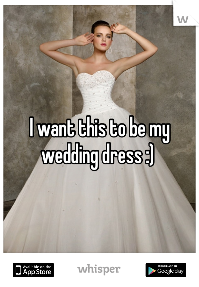 I want this to be my wedding dress :) 