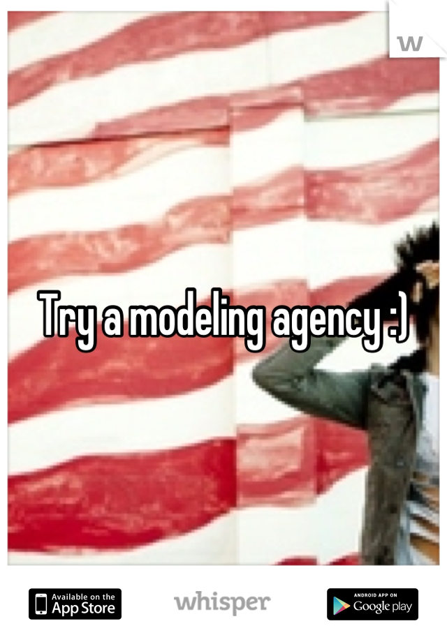 Try a modeling agency :)