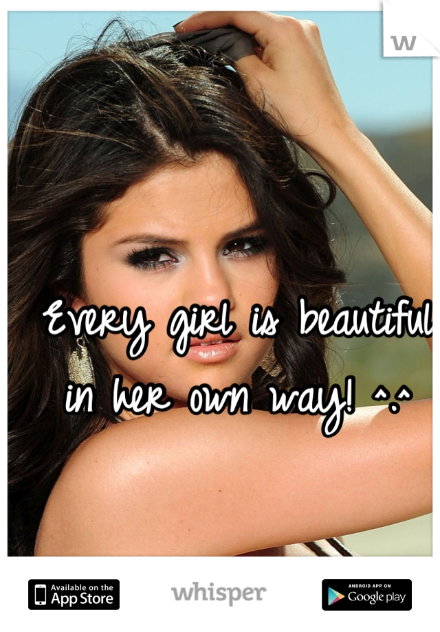 Every girl is beautiful in her own way! ^.^