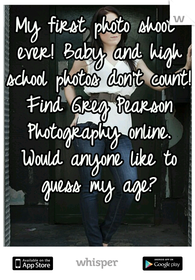 My first photo shoot ever! Baby and high school photos don't count! Find Greg Pearson Photography online. Would anyone like to guess my age?