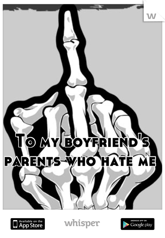To my boyfriend's parents who hate me 