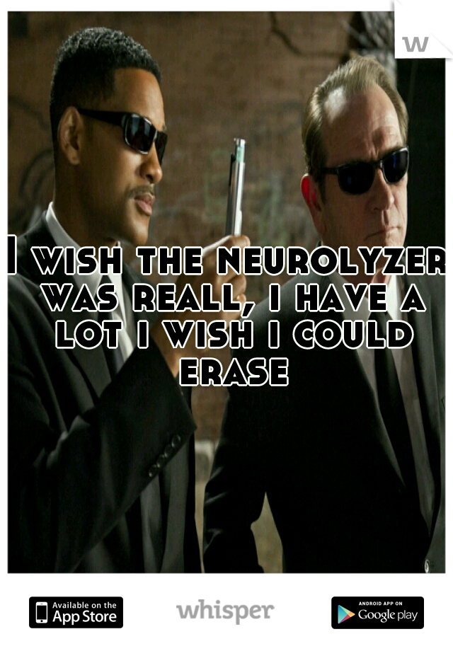 I wish the neurolyzer was reall, i have a lot i wish i could erase