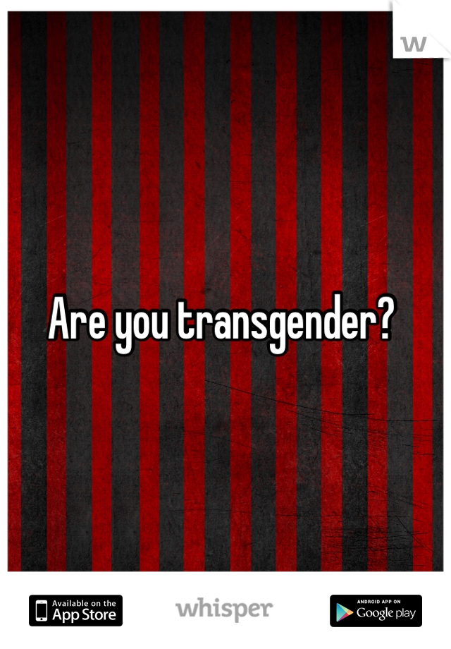 Are you transgender? 