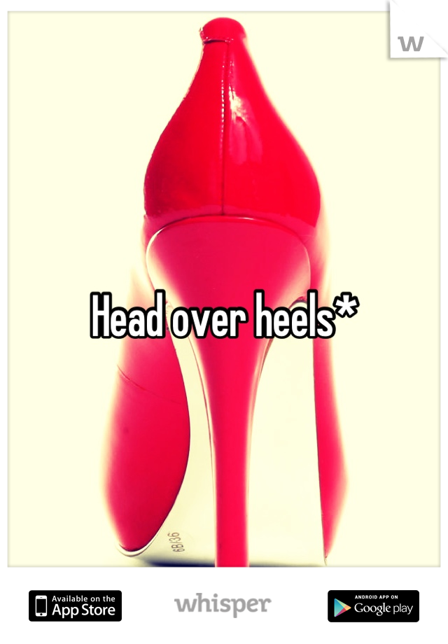 Head over heels*
