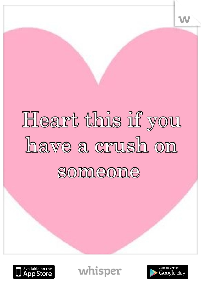 Heart this if you have a crush on someone 