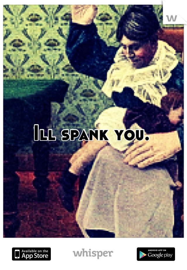 Ill spank you. 