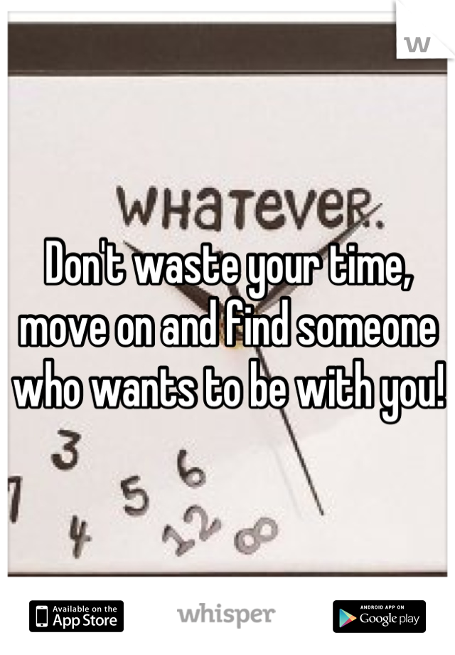 Don't waste your time, move on and find someone who wants to be with you!