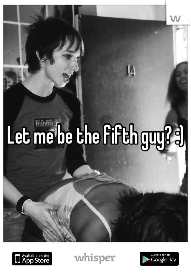 Let me be the fifth guy? :)