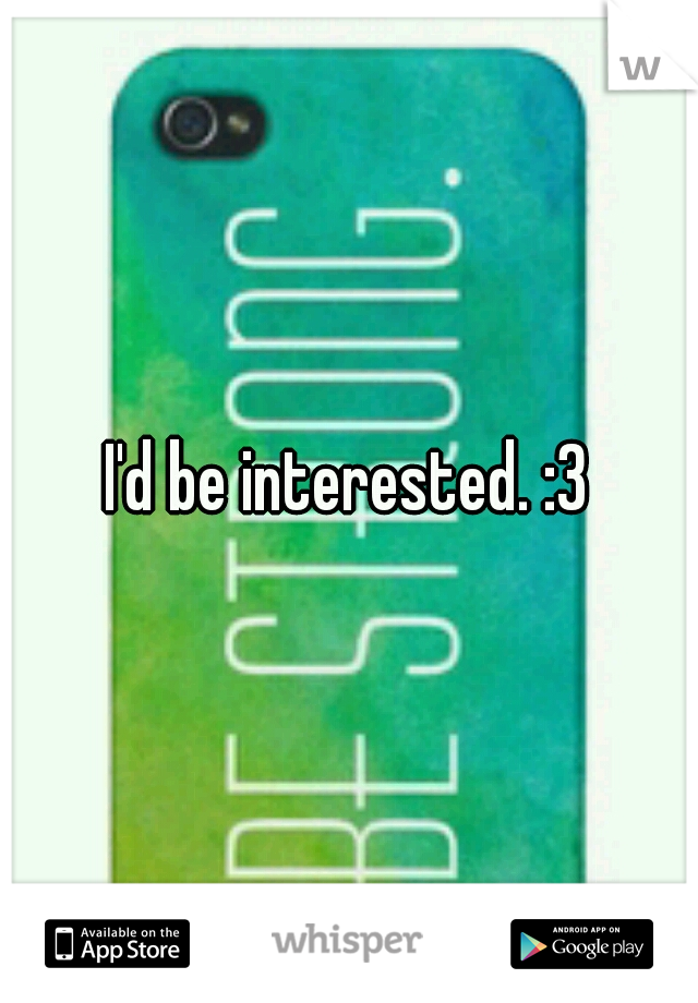 I'd be interested. :3