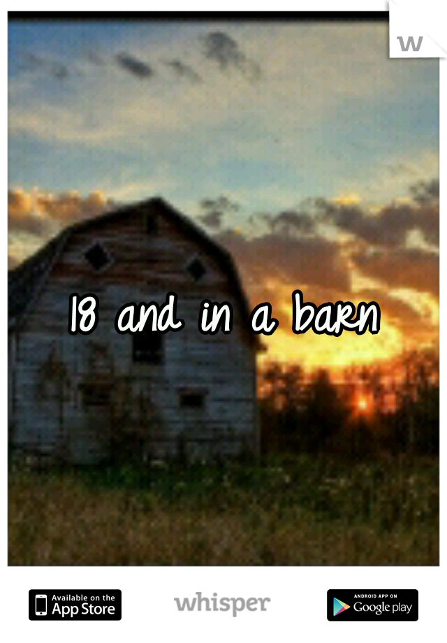 18 and in a barn