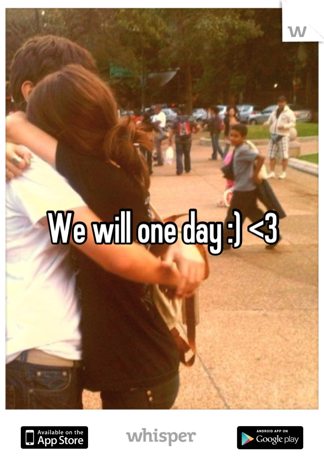 We will one day :) <3
