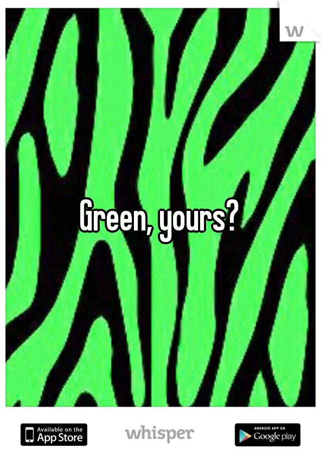 Green, yours?
