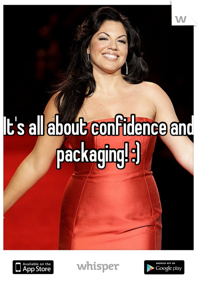 It's all about confidence and packaging! :)